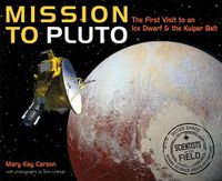 Cover image for Mission to Pluto: The First Visit to an Ice Dwarf and the Kuiper Belt