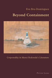 Cover image for Beyond Containment: Corporeality in Merce Rodoreda's Literature