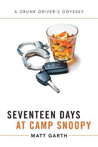 Cover image for Seventeen Days at Camp Snoopy: A Drunk Driver's Odyssey