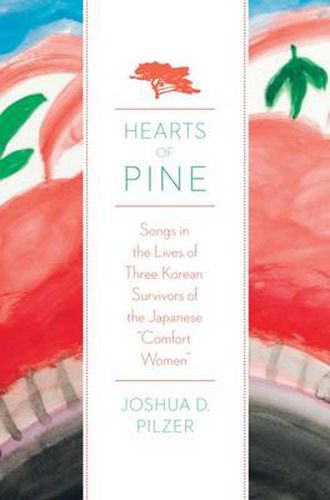 Cover image for Hearts of Pine: Songs in the Lives of Three Korean Survivors of the Japanese Comfort Women