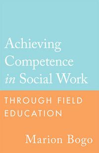 Cover image for Achieving Competence in Social Work through Field Education