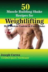 Cover image for 50 Muscle Building Shake Recipes for Weightlifting: High Protein Content in Every Shake