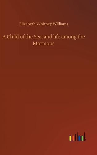 Cover image for A Child of the Sea; and life among the Mormons