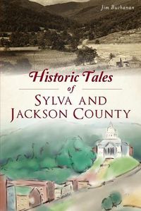 Cover image for Historic Tales of Sylva and Jackson County