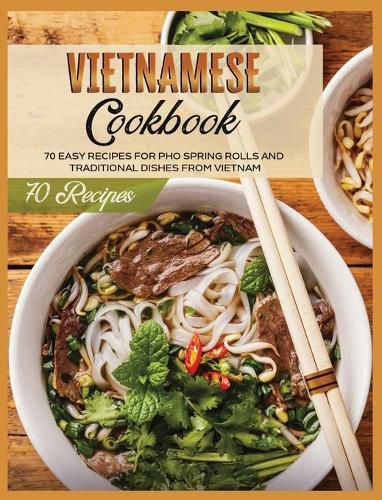 Cover image for Vietnamese Cookbook: 70 Easy Recipes For Pho Spring Rolls And Traditional Dishes from Vietnam