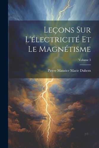 Cover image for Lecons Sur L'electricite Et Le Magnetisme; Volume 3