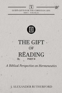 Cover image for The Gift of Reading - Part 2: A Biblical Perspective on Hermeneutics