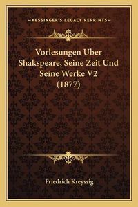 Cover image for Vorlesungen Uber Shakspeare, Seine Zeit Und Seine Werke V2 (1877)