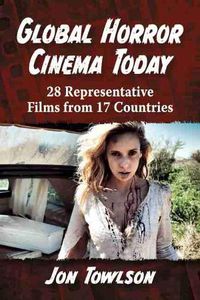 Cover image for Global Horror Cinema Today: 28 Representative Films from 17 Countries