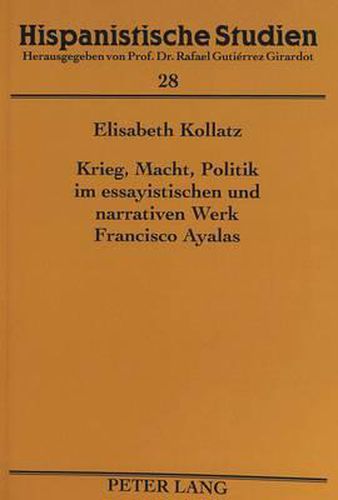 Cover image for Krieg, Macht, Politik Im Essayistischen Und Narrativen Werk Francisco Ayalas