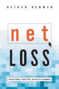 Cover image for Net Loss: Internet Prophets, Private Profits, and the Costs to Community