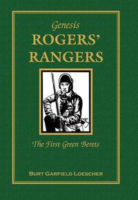 Cover image for Genesis: Rogers Rangers: The First Green Berets: The Corps & the Revivals, April 6, 1758-December 24, 1783