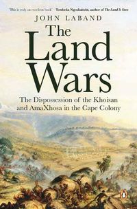 Cover image for The Land Wars: The Dispossession of the Khoisan and amaXhosa in the Cape Colony