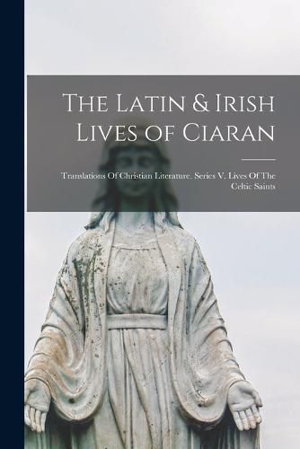 Cover image for The Latin & Irish Lives of Ciaran