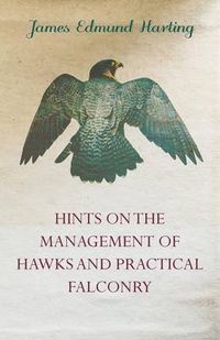 Cover image for Hints on the Management of Hawks and Practical Falconry