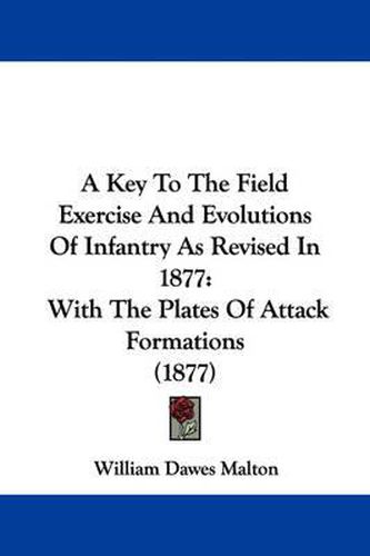 Cover image for A Key to the Field Exercise and Evolutions of Infantry as Revised in 1877: With the Plates of Attack Formations (1877)