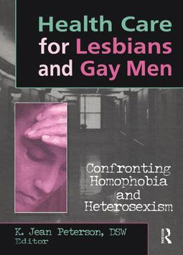 Cover image for Health Care for Lesbians and Gay Men: Confronting Homophobia and Heterosexism