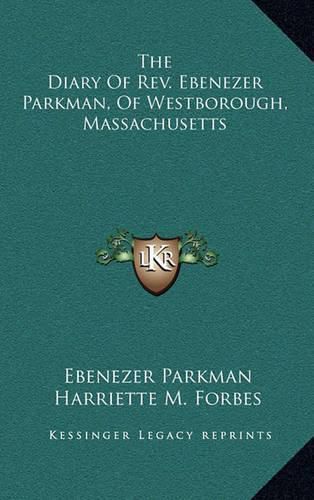 Cover image for The Diary of REV. Ebenezer Parkman, of Westborough, Massachusetts