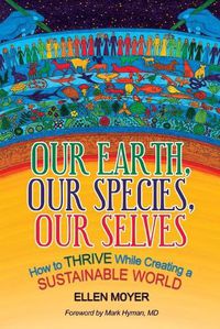 Cover image for Our Earth, Our Species, Our Selves: How to Thrive While Creating a Sustainable World