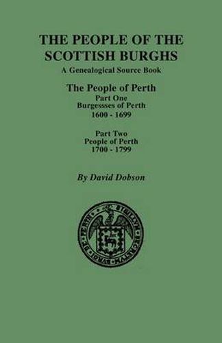 Cover image for People of the Scottish Burghs: PERTH, 1600-1799. Part One & Part Two