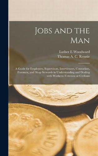 Jobs and the Man; a Guide for Employers, Supervisors, Interviewers, Counselors, Foremen, and Shop Stewards in Understanding and Dealing With Workers--veterans or Civilians