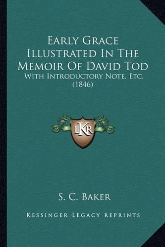 Early Grace Illustrated in the Memoir of David Tod: With Introductory Note, Etc. (1846)