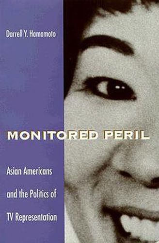 Cover image for Monitored Peril: Asian Americans and the Politics of TV Representation