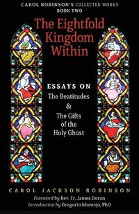 Cover image for The Eightfold Kingdom Within: Essays on the Beatitudes & The Gifts of the Holy Ghost