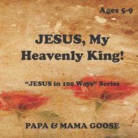 Cover image for JESUS, My Heavenly King!: JESUS in 100 Ways  Series