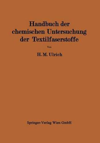 Cover image for Handbuch Der Chemischen Untersuchung Der Textilfaserstoffe: Untersuchung Der Faserfremdkoerper, Der Chemisch Veranderten Faserstoffe Und Der Damit Verbundenen Veredlungseffekte II