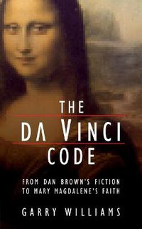 Cover image for The Da Vinci Code: From Dan Brown's Fiction to Mary Magdalene's Faith