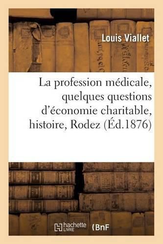 Etudes Sur La Profession Medicale Et Sur Quelques Questions d'Economie Charitable, Histoire, Rodez