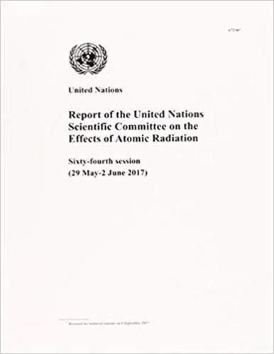 Report of the United Nations Scientific Committee on the Effects of Atomic Radiation: sixty-fourth session (29 May - 2 June 2017)