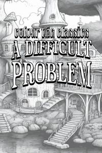 Cover image for Anna Katharine Green's A Difficult Problem [Premium Deluxe Exclusive Edition - Enhance a Beloved Classic Book and Create a Work of Art!]