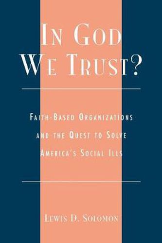 Cover image for In God We Trust?: Faith-Based Organizations and the Quest to Solve America's Social Ills