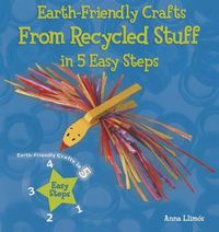 Cover image for Earth-Friendly Crafts from Recycled Stuff in 5 Easy Steps