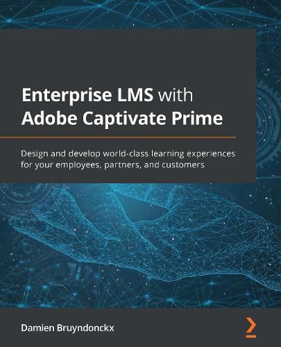 Cover image for Enterprise LMS with Adobe Captivate Prime: Design and develop world-class learning experiences for your employees, partners, and customers