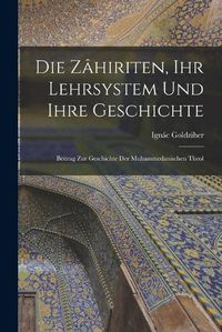 Cover image for Die Zahiriten, ihr Lehrsystem und Ihre Geschichte