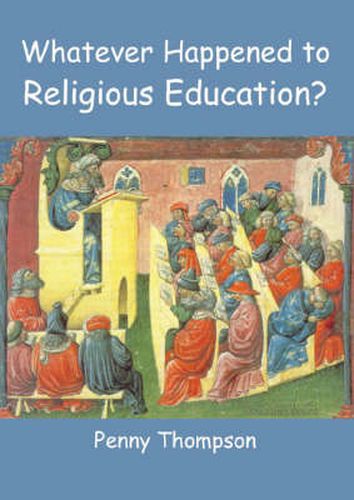 Cover image for Whatever Happened to Religious Education