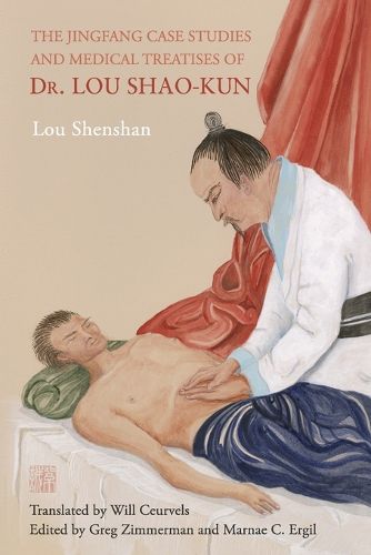 Cover image for The Jingfang Case Studies and Medical Treatises of Dr. Lou Shao-kun