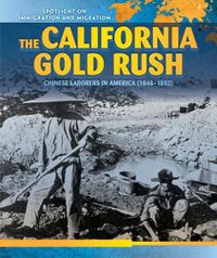 Cover image for The California Gold Rush: Chinese Laborers in America (1848-1882)