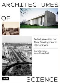 Cover image for Architectures of Science: The Berlin Universities and Their Development in Urban Space