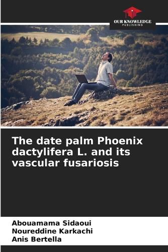 Cover image for The date palm Phoenix dactylifera L. and its vascular fusariosis