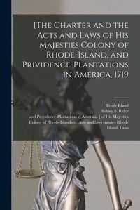 Cover image for [The Charter and the Acts and Laws of His Majesties Colony of Rhode-Island, and Prividence-Plantations in America, 1719