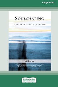 Cover image for SoulShaping: A Journey of Self-Creation (16pt Large Print Edition)