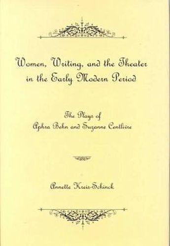 Cover image for Women, Writing and the Theater in the Early Modern Period: The Plays of Aphra Behn and Suzanne Centilivre