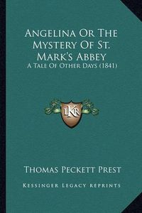 Cover image for Angelina or the Mystery of St. Mark's Abbey: A Tale of Other Days (1841)