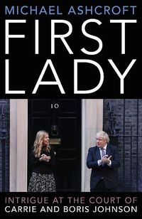 Cover image for First Lady: Intrigue at the Court of Carrie and Boris Johnson