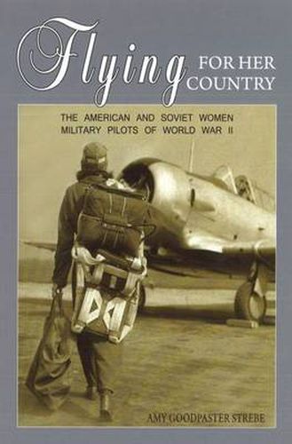 Cover image for Flying for Her Country: The American and Soviet Women Military Pilots of World War II