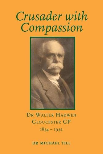 Cover image for Crusader with Compassion: Dr Walter Hadwen, Gloucester GP, 1854-1932